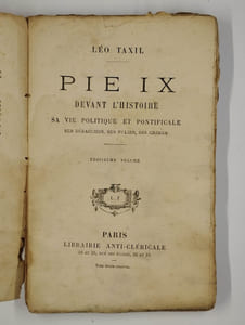 Pie IX devant l'histoire. Sa vie politique et pontificale, ses débauches, ses folies, ses crimes. COMPLET en 3 vol.