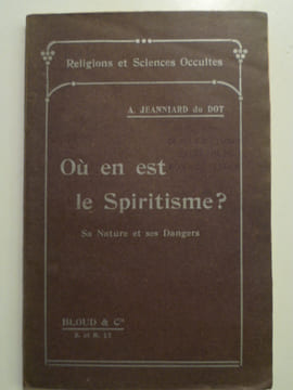 Où en est le Spiritisme? Sa Nature et ses Dangers.. JEANNIARD DU DOT A.,