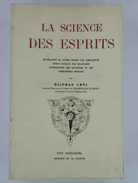La Science des Esprits. Révélation du Dogme Secret des Kabalistes. Esprit Occulte des Evangiles. Appréciation des Doctrines et des Phénomènes ...