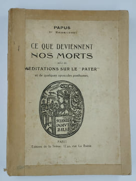 Ce que deviennent nos Morts suivi de Méditations sur le "Pater" et de quelques opuscules posthumes.. PAPUS (Gérard Encausse) (Dr),