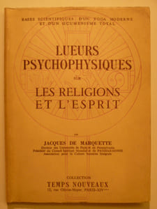 Bases scientifiques d'un Yoga moderne et d'un cuménisme total. Lueurs Psychophysiques sur les Religions de l'Esprit.