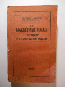 Le Magnétisme Humain. L' Hypnotisme et le Spiritualisme Moderne considérés aux points de vue théorique et pratique.