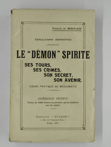Explications définitives concernant Le "Démon" spirite : ses tours, ses crimes, son secret, son avenir. Cours pratique de médiumnité.