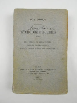Psychologie morbide. Des vesanies religieuses, erreurs, croyances fixes, hallucinations et suggestions collectives.. DUPOUY E. (Edmond) (Dr),
