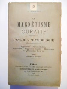 Le magnétisme curatif  psycho-physiologie. Hypnotisme - Somnambulisme - Fascination - Suggestion mentale - Clairvoyance - Loi phénoménale de la vie.