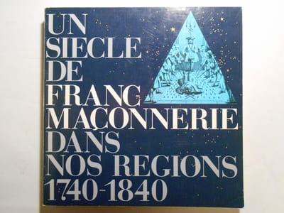 Un siècle de Franc-Maçonnerie dans nos Régions 1740 40.