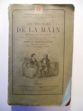Les mystères de la main révélés et expliqués. Art de connaître la vie, le caractère, les aptitudes et la destinée de chacun d'après la seule ...