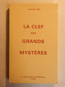La Clef des Grands Mystères suivant Hénoch, Abraham, Hermès Trismégiste et Salomon.