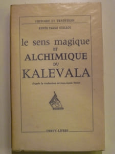 Le sens magique et Alchimique du Kalevala d'après la traduction de Jean-Louis Perret.