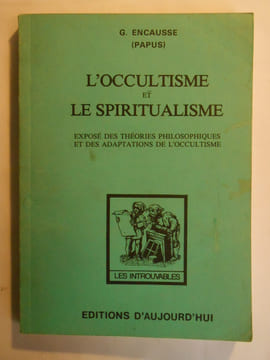 L'Occultisme et le spiritualisme. "Texte intégral".. PAPUS (Gérard Encausse) (Dr) 33°, 90°, 96°,