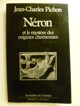 Néron et le mystère des origines chrétiennes.. PICHON Jean-Charles,