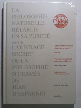 La Philosophie naturelle rétablie en sa pureté suivi de l'ouvrage secret de la philosophie d'Hermès.. ESPAGNET Jean (d'),