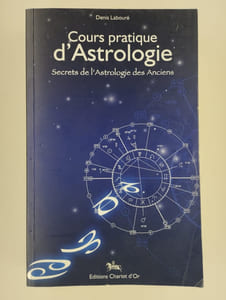 Cours pratique d'astrologie. Secrets de l'Astrologie des Anciens.