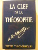 La Clef de la Théosophie - Un Exposé clair sous forme de questions et de réponses.De l'éthique, de la science et de la philosophie pour l'étude ...
