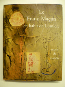 Le Franc-Maçon en habit de Lumière. Esprit et matière.