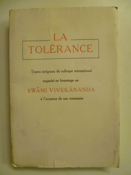 La tolérance. Texte intégraux du colloque international organisé en hommage au Swami Vivekananda à l'occasion de son centenaire.. VIVEKANANDA SWAMI,
