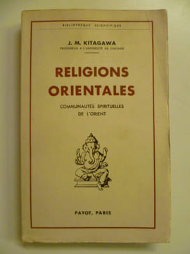 Religions orientales. Communautés spirituelles de l'Orient. La Chine et l'esprit de famille - l'Hindouisme et le régime des castes - L'universalité du ...