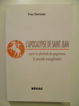 L'Apocalypse de Saint Jean. Après la plénitude du paganisme, la nouvelle évangélisation.. GERMAIN Yves,