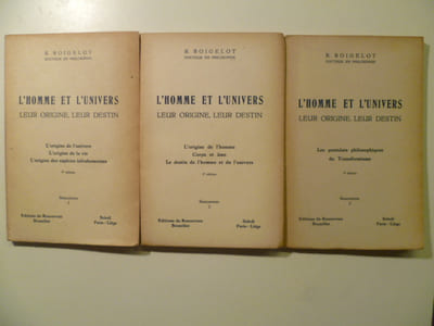 L'homme et l'univers. Leur origine, leur destin. L'origine de l'univers. L'origine de la vie. L'origine des espèces infrahumaines. [- L'origine de l'homme. Corps et âme. Le destin de l'homme et de l'univers.- Les postulats philosophiques du Transformisme]. (3 VOL. - COMPLET).