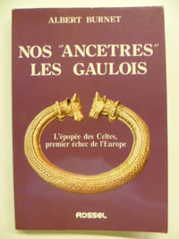 Nos "ancêtres" les Gaulois. L'épopée des Celtes, premier echec de l'Europe.