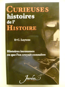 Curieuses histoires de l'histoire. Histoires inconnues ou que l'on croyait connaître.