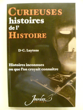 Curieuses histoires de l'histoire. Histoires inconnues ou que l'on croyait connaître.. LUYTENS Daniel-Charles,
