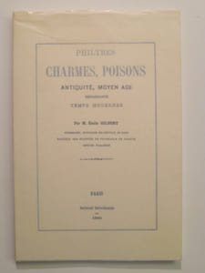 Philtres, charmes, poisons. Antiquité, Moyen Âge, Renaissance, Temps modernes.