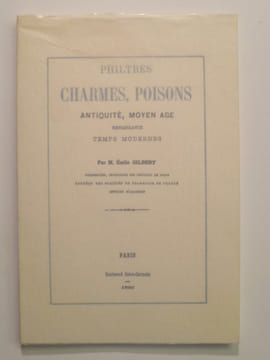 Philtres, charmes, poisons. Antiquité, Moyen Âge, Renaissance, Temps modernes.. GILBERT Émile,