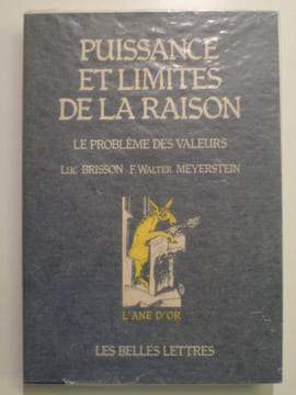 Puissance et limites de la raison. Le problème des valeurs.. BRISSON Luc, MEYERSTEIN F. Walter,