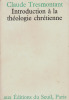 CLAUDE TRESMONTANT INTRODUCTION A LA THEOLOGIE CHRETIENNE Seuil 1974. Claude Tresmontant