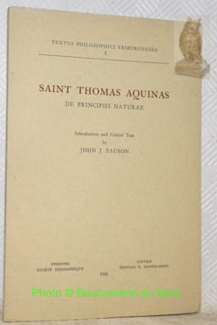 Saint Thomas Aquinas De Principtiis Naturae. Introduction and Critical Text by John J. Pauson. Coll. Textus Philosophici Friburgenses 2.. Aquinas, ...