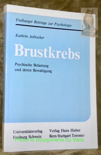 Brustkrebs. Psychischen Belastung und deren Bewältigung. Freiburger Beiträge zur Psychologie. Band 1.