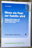 Wenn ein Paar zur Familie wird. Alltag, Belastungen und Belastungsbewältigung beim ersten Kind. Freiburger Beiträge zur Familienforschung 6. . ...