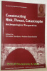 Constructing Risk, Threat, Catastrophe. Anthropological Perspectives. Studia Ethnographica Friburgensia 27.. Giordano, Christian. - Boscoboinnik, ...