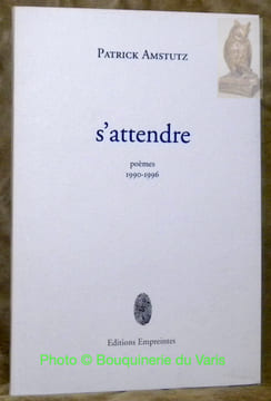 S'attendre, poèmes 1990 - 1996.. AMSTUTZ, Patrick.