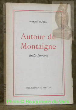 Autour de Montaigne. Etudes littéraires.. BOREL, Pierre.