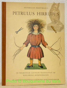 Petrulus Hirrutus. “Der Struwelpeter”. Sive fabulae lepidae et picturae iocosae quas invenit ac depinxit Henricus Hoffmann doctor medicinae. Picturas secundem hoffmanni exemplar delineavit et lignis incidit Fridericus Kredel. Versiculos in sermonem latinum transtulit Eduardus Bornemann.