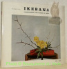 Ikebana. L'arrangement des fleurs au Japon. Compositions florales de Florence Mergé. 139 illustrations en noir et blanc, 46 illustrations en couleur.. ...