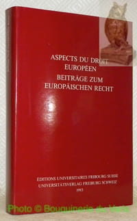 Aspects du droit européen. Hommage offert à la Société suisse des juristes à la occasion de son assemblée générale 1993. Beiträge zum europäischen Recht. Festgabe gewidmet dem Schweizer Juristenverein anlässlich des Juristentages 1993. AISUF 127 - Travaux de la Faculté de Droit de l’Université de Fribourg Suisse, n.° 127, édités par Peter Gauch. Arbeiten aus dem Iuristischen Seminar der Universität Freiburg Schweiz n.° 127, Herausgegeben von Peter Gauch.