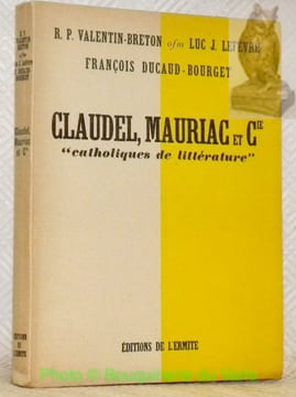 Claudel, Mauriac et Cie. Catholiques et littérature.. BRETON, Valentin. - LEFEVRE, Luc J. - DUCAUD-BOURGET, François.