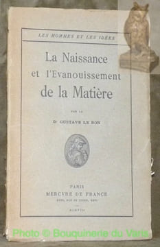 La naissance de l'evanouissement de la matière. Collection Les Hommes et les Idées.. LE BON, Dr. Gustave.