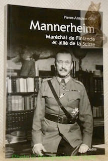 Mannerheim. Maréchal de Finlande et allié de la Suisse.. GOY, Pierre-Antoine.