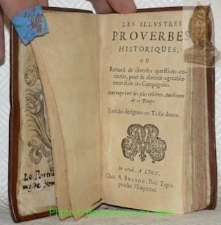 Les illustres proverbes historiques, ou recueil de diverses questions curieuses, pour se divertir agreablement dans les compagnies. Ouvrage tiré des ...