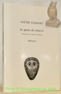 Le grain de sénevé. Traduit du moyen haut allemand et du latin et présenté par Alain de Libera.. Maître ECKHART.