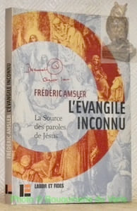 L'évangile inconnu. La source des paroles de Jésus. Traduction, introduction et annotation par Frédéric Amsler. Collection Essais bibliques n.° 30.