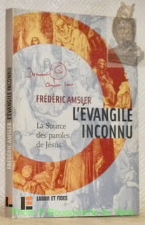 L'évangile inconnu. La source des paroles de Jésus. Traduction, introduction et annotation par Frédéric Amsler. Collection Essais bibliques n.° 30.. ...