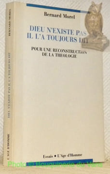 Dieu n'existe pas. Il l'a toujours dit. Pour une reconstruction de la théologie. Collection Essais.. MOREL, Bernard.
