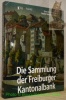 La collection de la Banque Cantonale de Fribourg. Die Sammlung der Freiburger Kantonalbank. Préface / Vorwort: Albert Michel. Traduction / ...