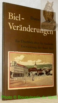 Biel-Veränderungen. Ein Ueberblick über die bauliche Entwicklung der Stadt Biel.. ANDRES, Daniel.