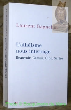 L’athéisme nous intérroge Beauvoir, Camus, Gide, Sartre.. Gagnebin, Laurent.